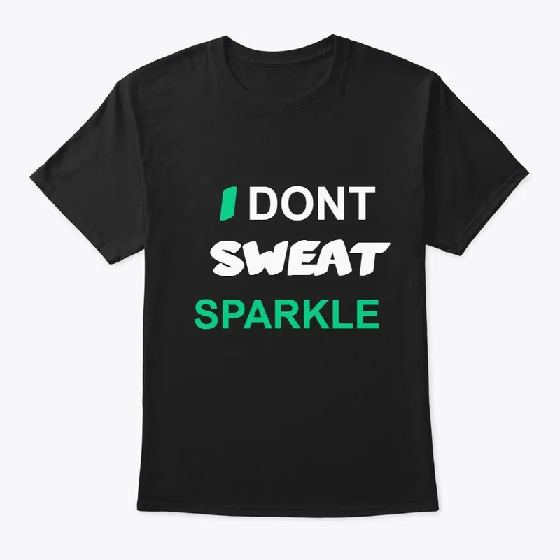 I DONT SWEAT SPARKLE