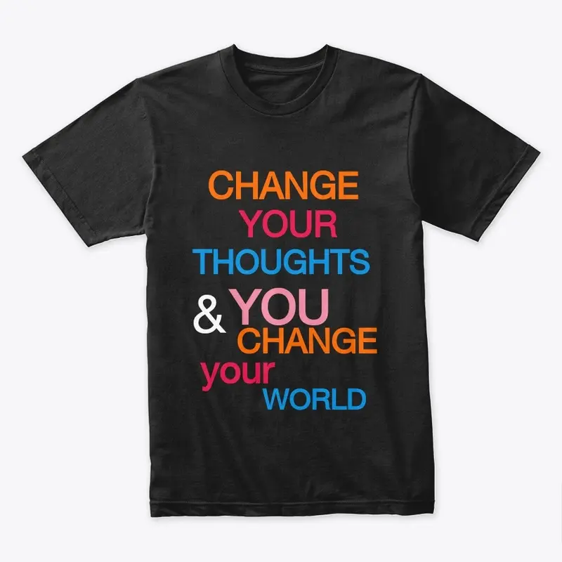 CHANGE YOUR THOUGHT CHANGE YOUR WORLD