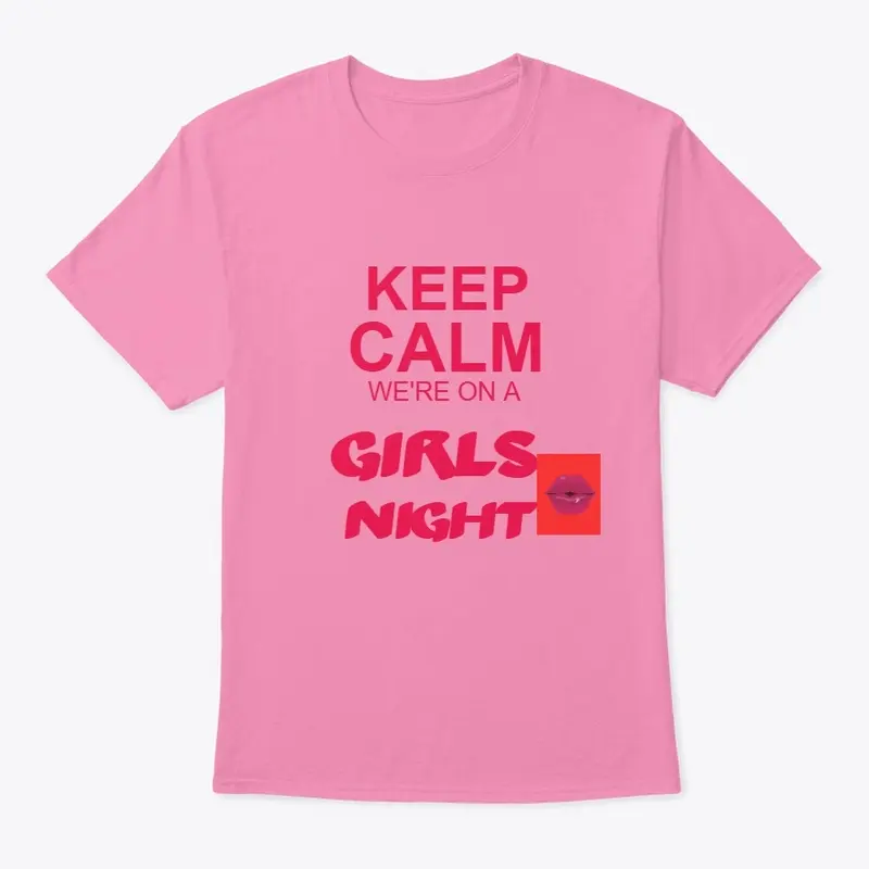 KEEP CALM WE'RE ON A GIRLS NIGHT