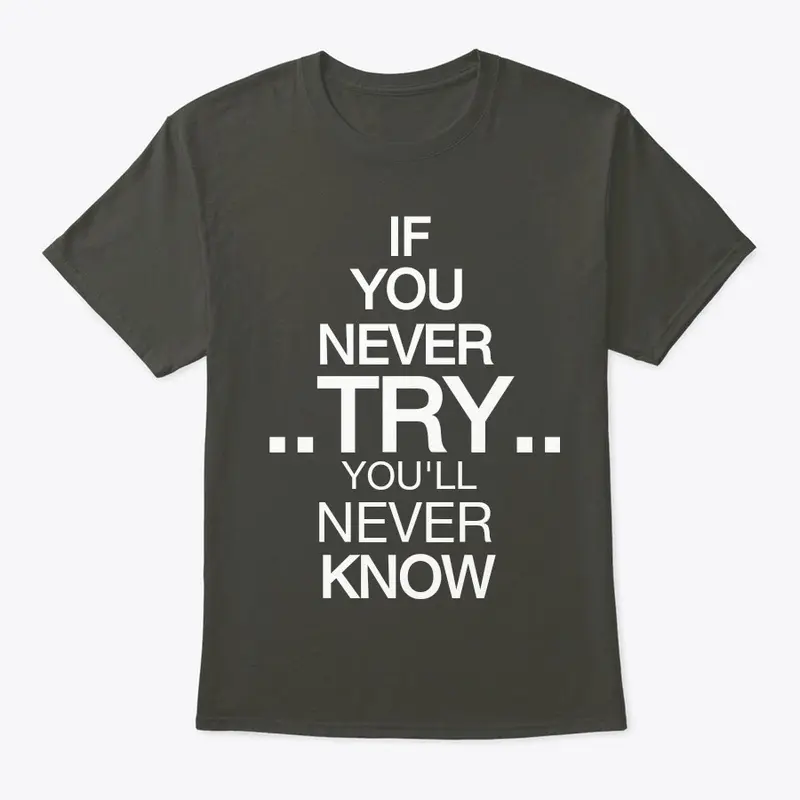 IF U NEVER TRY U VL NEVER KNOW