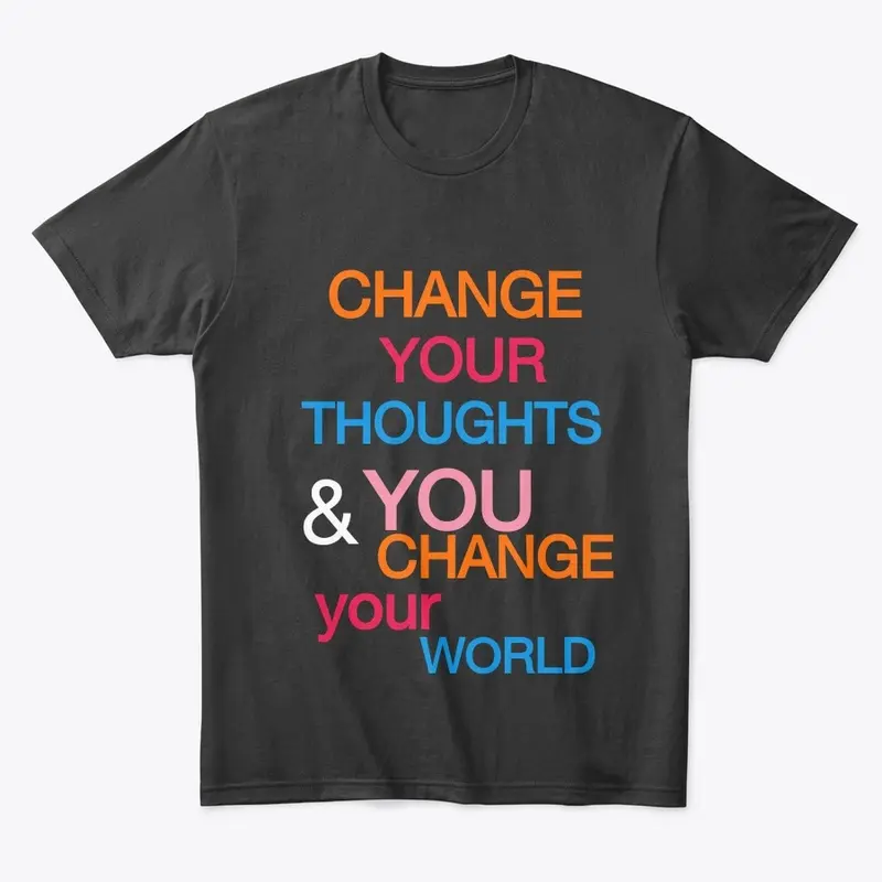 CHANGE YOUR THOUGHT CHANGE YOUR WORLD