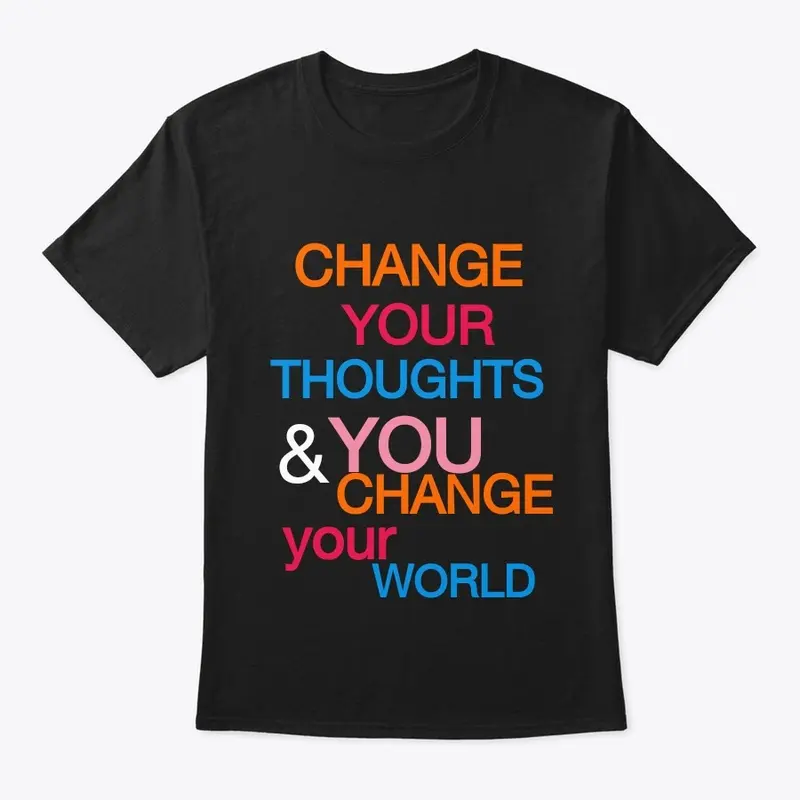 CHANGE YOUR THOUGHT CHANGE YOUR WORLD