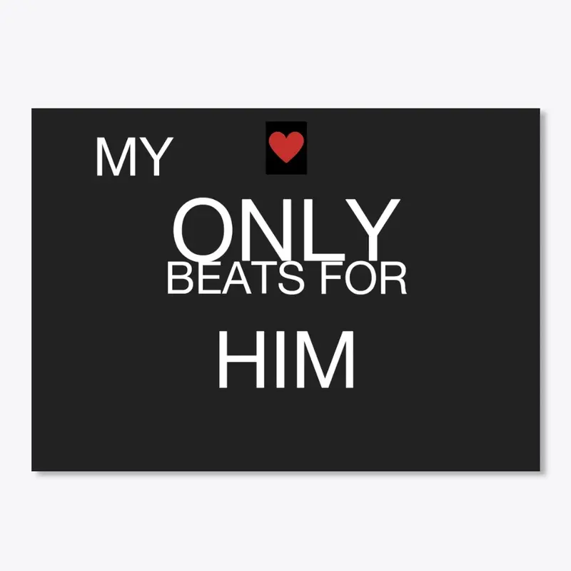 MY LOVE ONLY BEATS FOR HIM