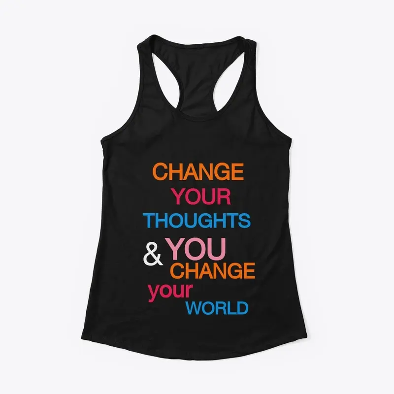 CHANGE YOUR THOUGHT CHANGE YOUR WORLD